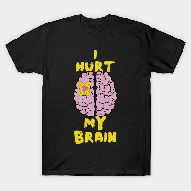 Brain Injury, I Hurt My Brain, Brain Surgery T-Shirt by maxdax